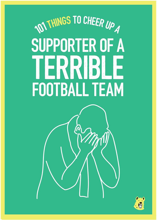 101 Things to Cheer Up a Supporter of a Terrible Football Team