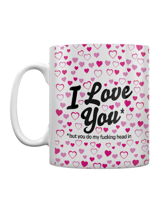 I Love You But You Do My Head In Mug
